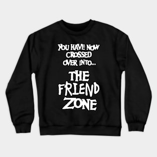 The Friend Zone Crewneck Sweatshirt